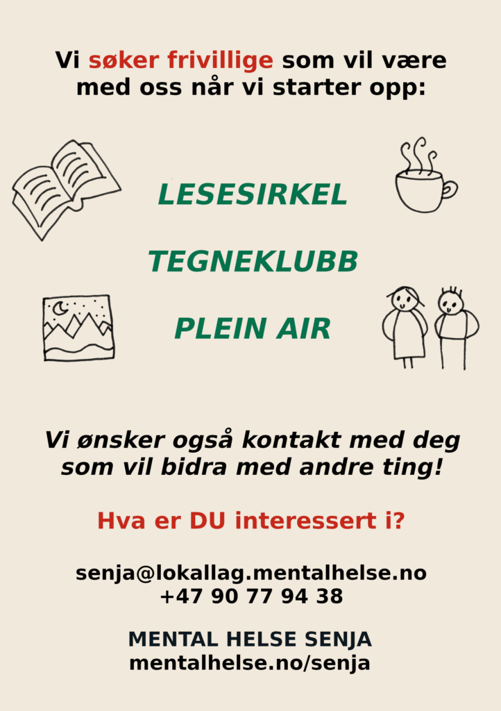 Mental Helse Senja søker frivillige til å være med når vi arrangerer lesesirkel, tegneklubb, plein air. Vi søker også frivillige til andre ting. Hva er DU interessert i?